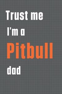 Trust me I'm a Pitbull dad