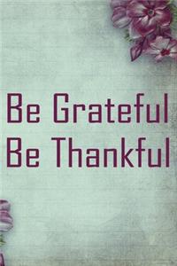 Be Grateful, Be Thankful