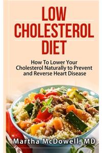 Low Cholesterol Diet - How To Lower Your Cholesterol Naturally to Prevent and Reverse Heart Disease