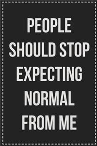 People Should Stop Expecting Normal From Me