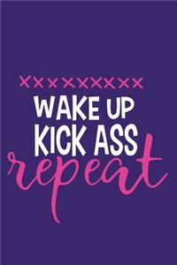 Wake Up Kick Ass Repeat