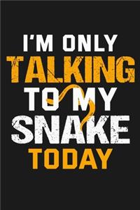 I'm Only Talking to My Snake Today