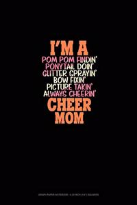 I'm A Pom Pom Findin' Ponytail Doin' Glitter Sprayin' Bow Fixin' Picture Takin' Always Cheerin' Cheer Mom