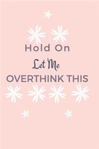 Hold On Let Me Overthink This