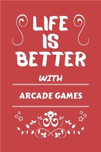 Life Is Better With Arcade Games
