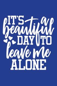 Classic Blue Sarcastic Lined Notebook: It's Beautiful Day To Leave Me Alone