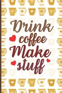 Drink Coffee Make Stuff
