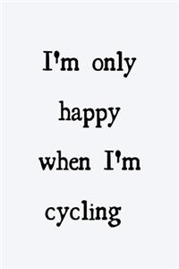 I'm only happy when I'm cycling