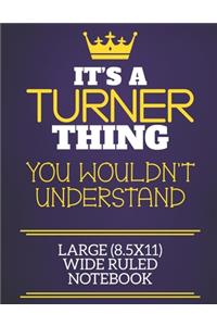 It's A Turner Thing You Wouldn't Understand Large (8.5x11) Wide Ruled Notebook