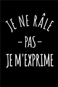 Je ne râle pas je m'exprime