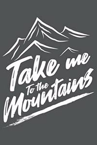 Take Me To The Mountains: Klettern Berge Geschenk Für Bergsteiger Dina5 Blanko Notizbuch Tagebuch Planer Notizblock Malheft Kladde Journal Strazze