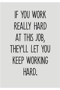 If You Work Really Hard At This Job, They'll Let You Keep Working Hard