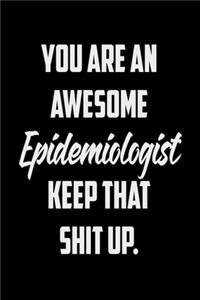You Are An Awesome Epidemiologist Keep That Shit Up