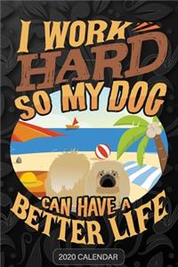 I Work Hard So My Dog Can Have A Better Life