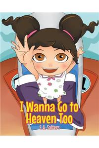 I Wanna Go to Heaven Too