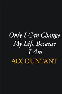 Only I Can Change My Life Because I Am Accountant