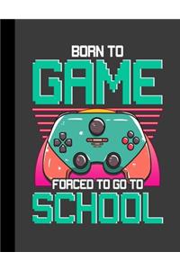Born To Game Forced To Go To School