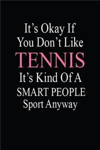 It'S Okay If You Don't Like Tennis It's Kind Of A Smart People Sport Anyway