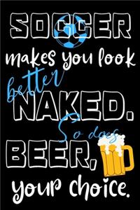 Soccer makes you look better naked. So does wine, your choice.