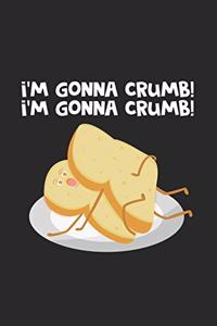 I'm gonna crumb!