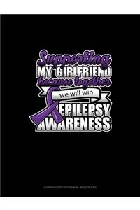 Supporting My Girlfriend Because Together We Will Win Epilepsy Awareness