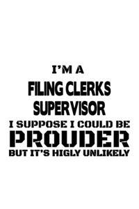 I'm A Filing Clerks Supervisor I Suppose I Could Be Prouder But It's Highly Unlikely