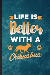 Life Is Better with a Chihuahua