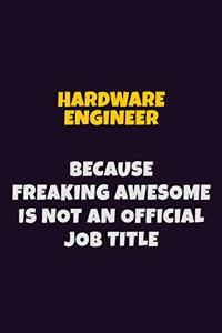 Hardware Engineer, Because Freaking Awesome Is Not An Official Job Title