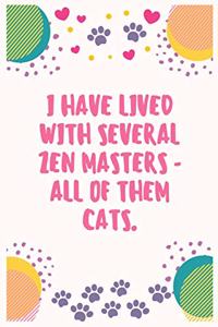 I have lived with several Zen masters - all of them cats
