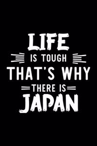 Life Is Tough That's Why There Is Japan