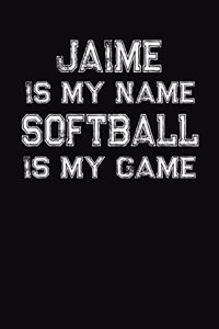 Jaime Is My Name Softball Is My Game