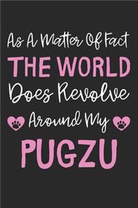 As A Matter Of Fact The World Does Revolve Around My PugZu