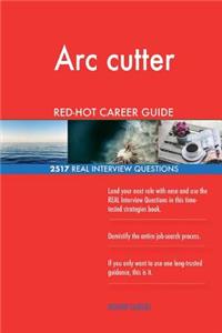 Arc cutter RED-HOT Career Guide; 2517 REAL Interview Questions