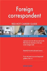 Foreign correspondent RED-HOT Career Guide; 2545 REAL Interview Questions