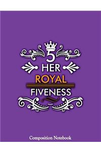 Her Royal Fiveness Composition Notebook