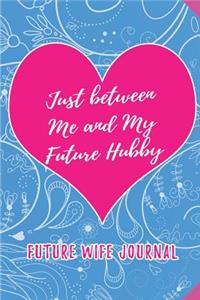 Just between Me and My Future Hubby. Future Wife Journal