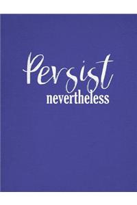 Persist Nevertheless