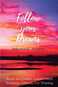 Follow Your Dreams!: Inspirational Notebook