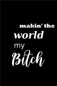 2019 Weekly Planner Funny Saying Makin The World My Bitch 134 Pages