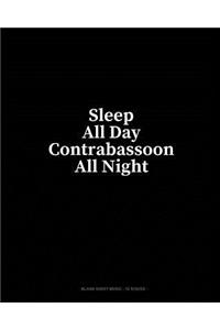 Sleep All Day Contrabassoon All Night: Blank Sheet Music - 10 Staves