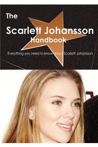 The Scarlett Johansson Handbook - Everything You Need to Know about Scarlett Johansson