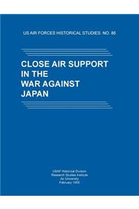 Close Air Support in the War Against Japan (US Air Forces Historical Studies