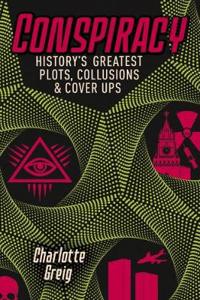 Conspiracy Historys Greatest Plots, Collusions & Cover Ups