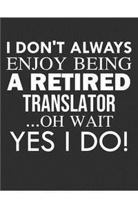 I Don't Always Enjoy Being a Retired Translator ... Oh Wait Yes I Do!