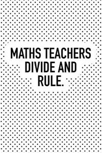 Maths Teachers Divide and Rule