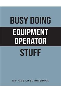 Busy Doing Equipment Operator Stuff