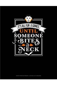 It's All Fun & Games Until Someone Bites a Neck