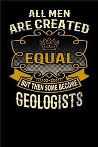 All Men Are Created Equal But Then Some Become Geologists