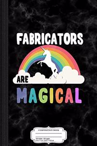 Fabricators Are Magical Composition Notebook