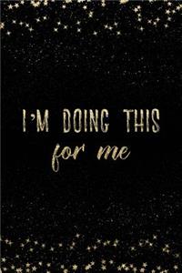 I'm Doing This for Me